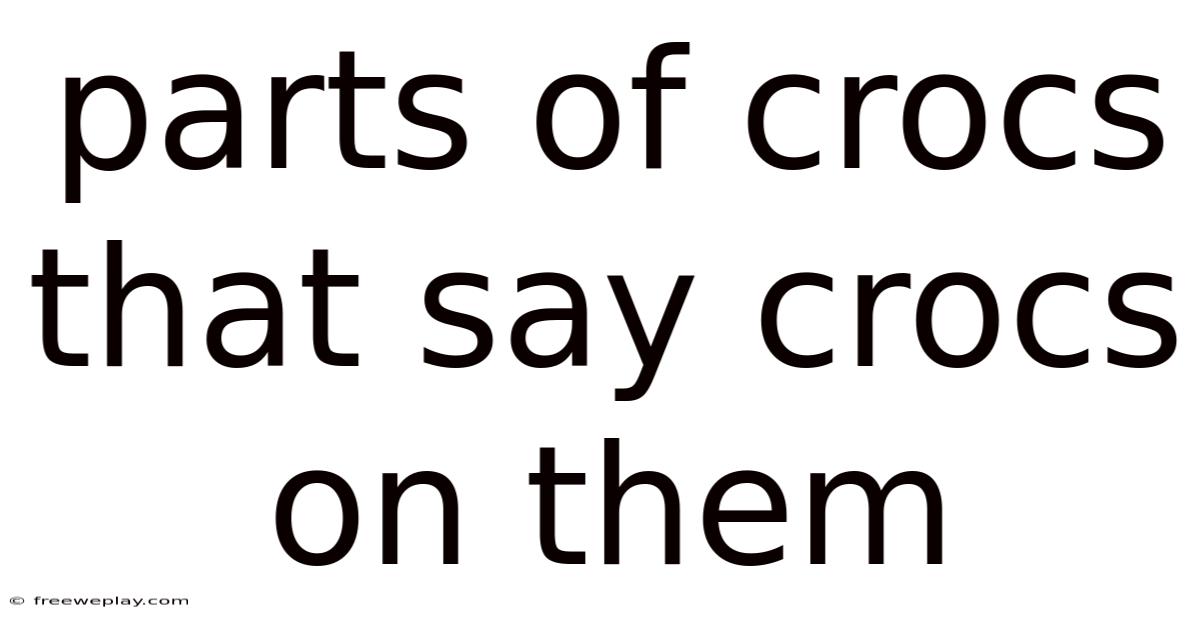 Parts Of Crocs That Say Crocs On Them