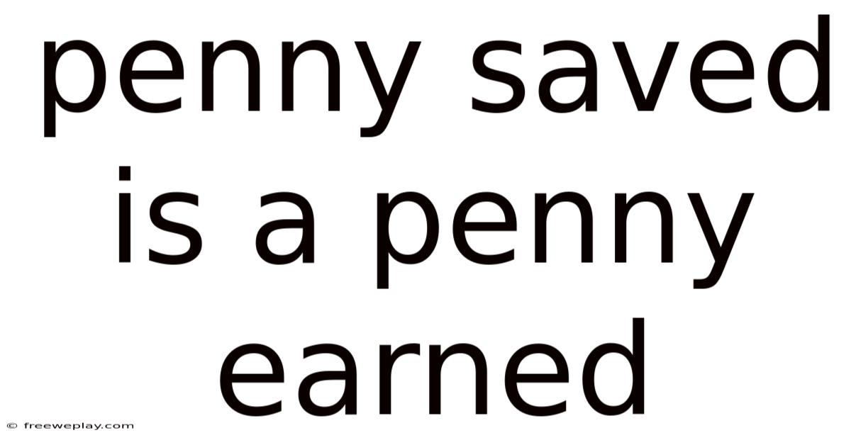 Penny Saved Is A Penny Earned