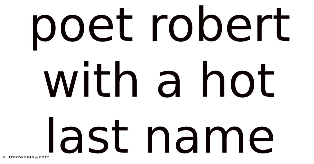 Poet Robert With A Hot Last Name