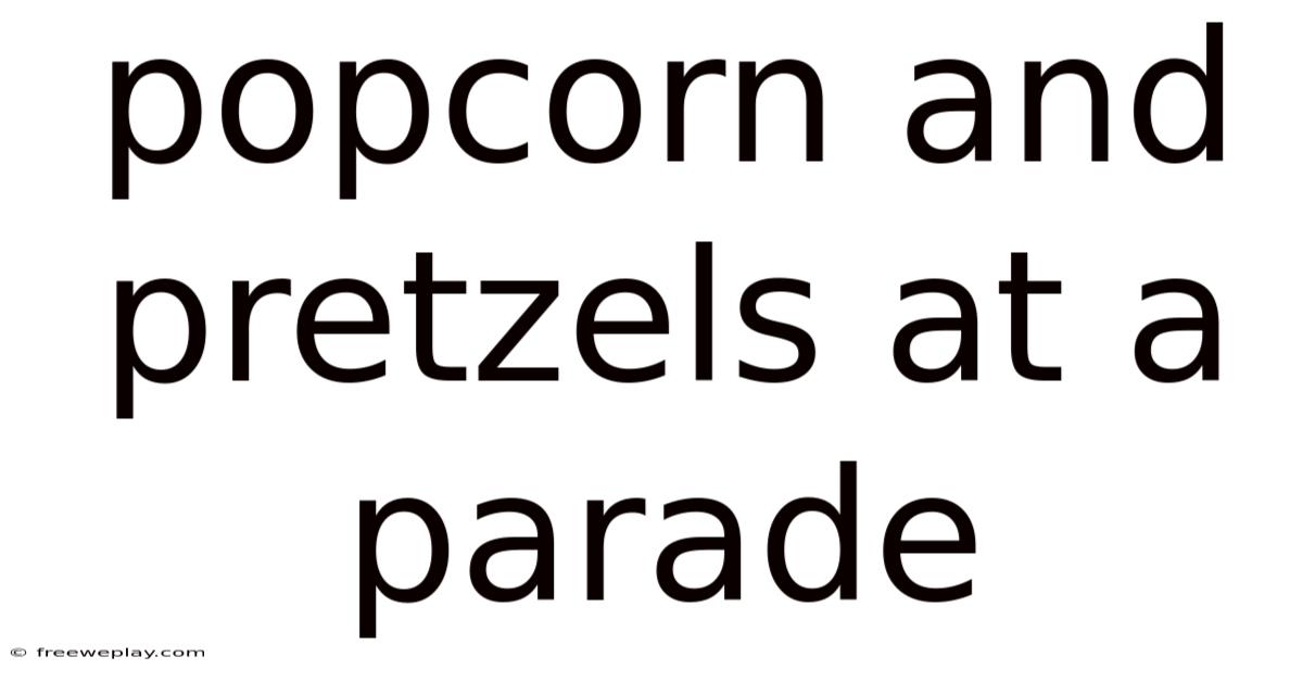 Popcorn And Pretzels At A Parade