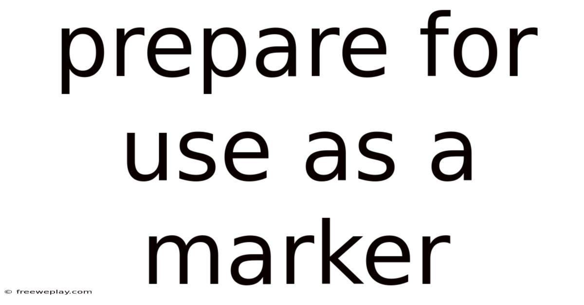 Prepare For Use As A Marker