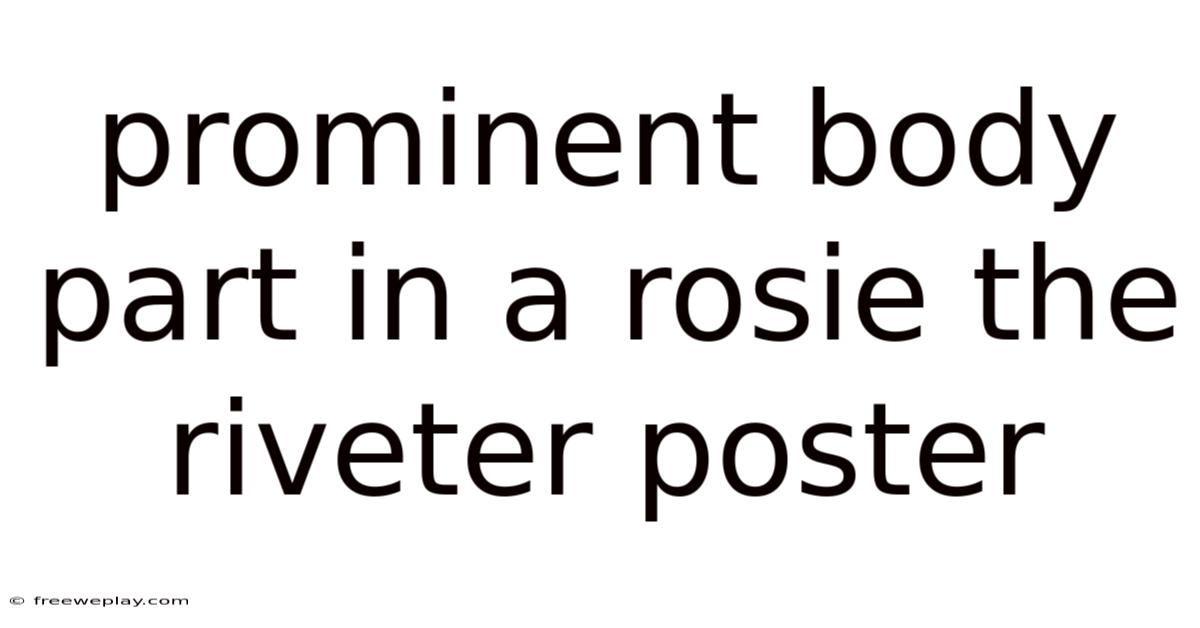 Prominent Body Part In A Rosie The Riveter Poster