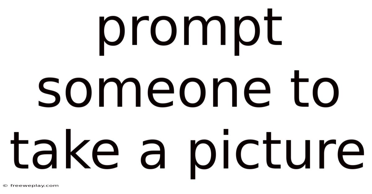 Prompt Someone To Take A Picture