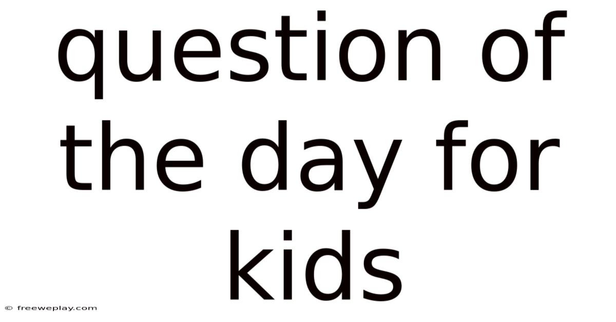 Question Of The Day For Kids