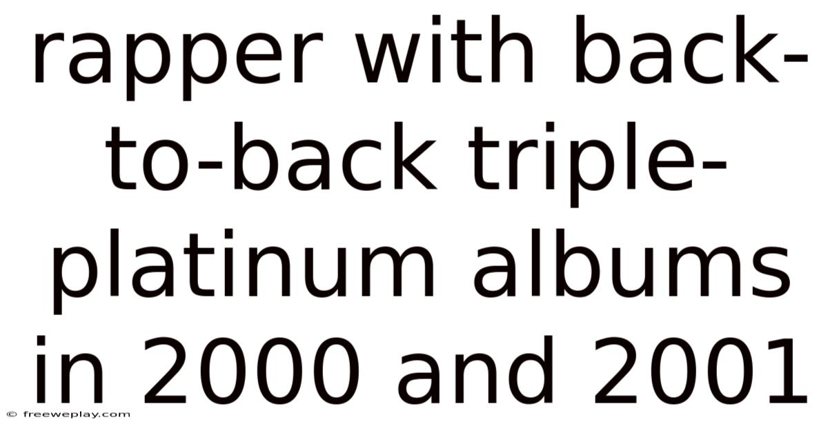 Rapper With Back-to-back Triple-platinum Albums In 2000 And 2001