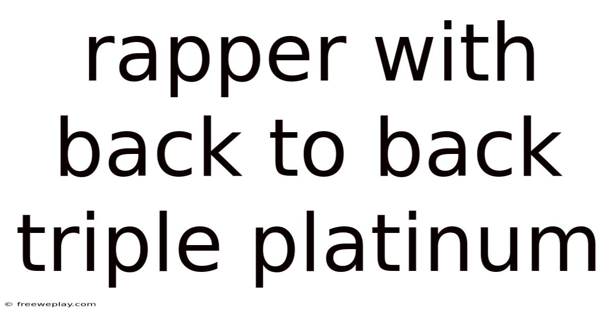 Rapper With Back To Back Triple Platinum