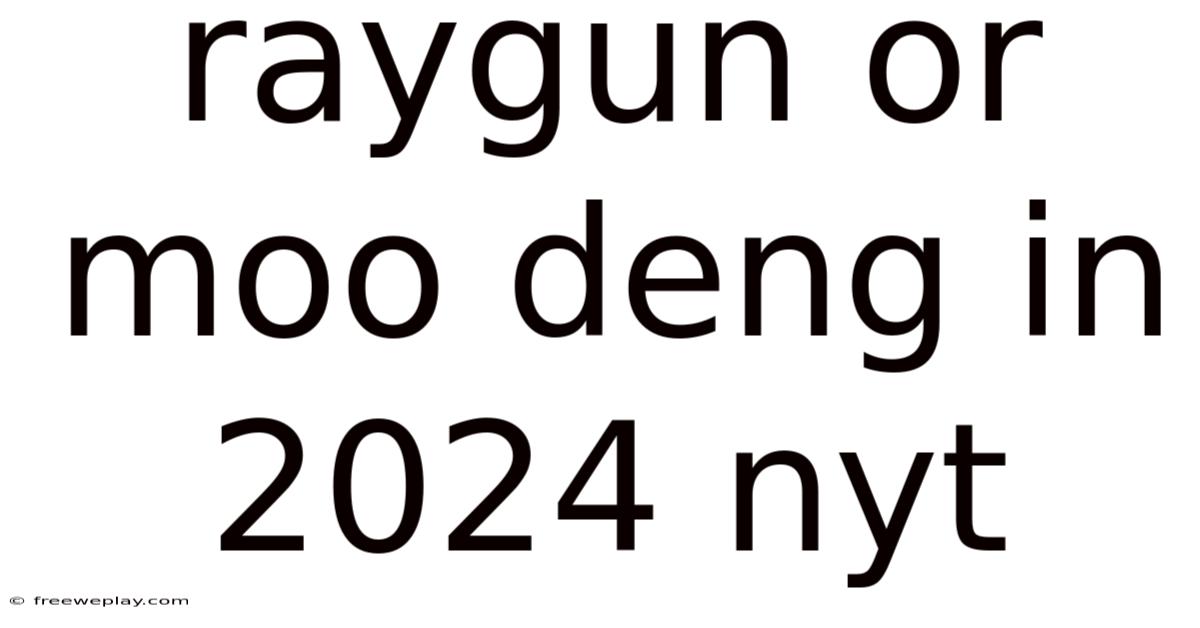 Raygun Or Moo Deng In 2024 Nyt
