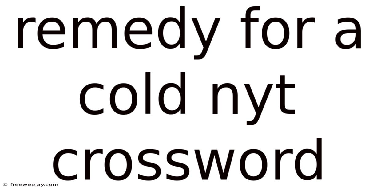 Remedy For A Cold Nyt Crossword