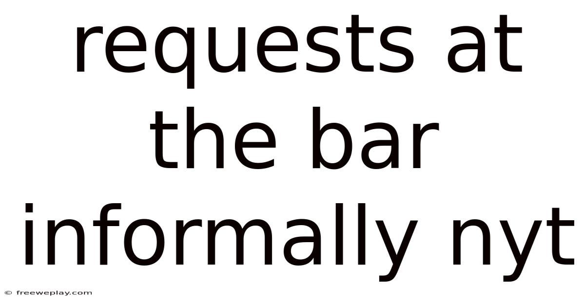 Requests At The Bar Informally Nyt