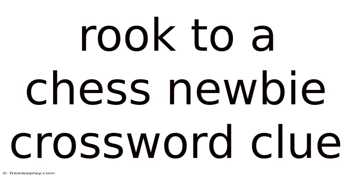 Rook To A Chess Newbie Crossword Clue