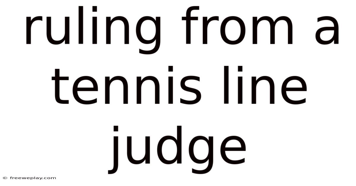 Ruling From A Tennis Line Judge