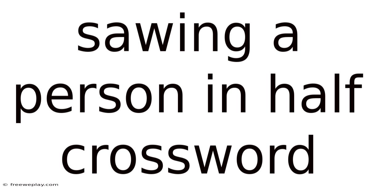 Sawing A Person In Half Crossword