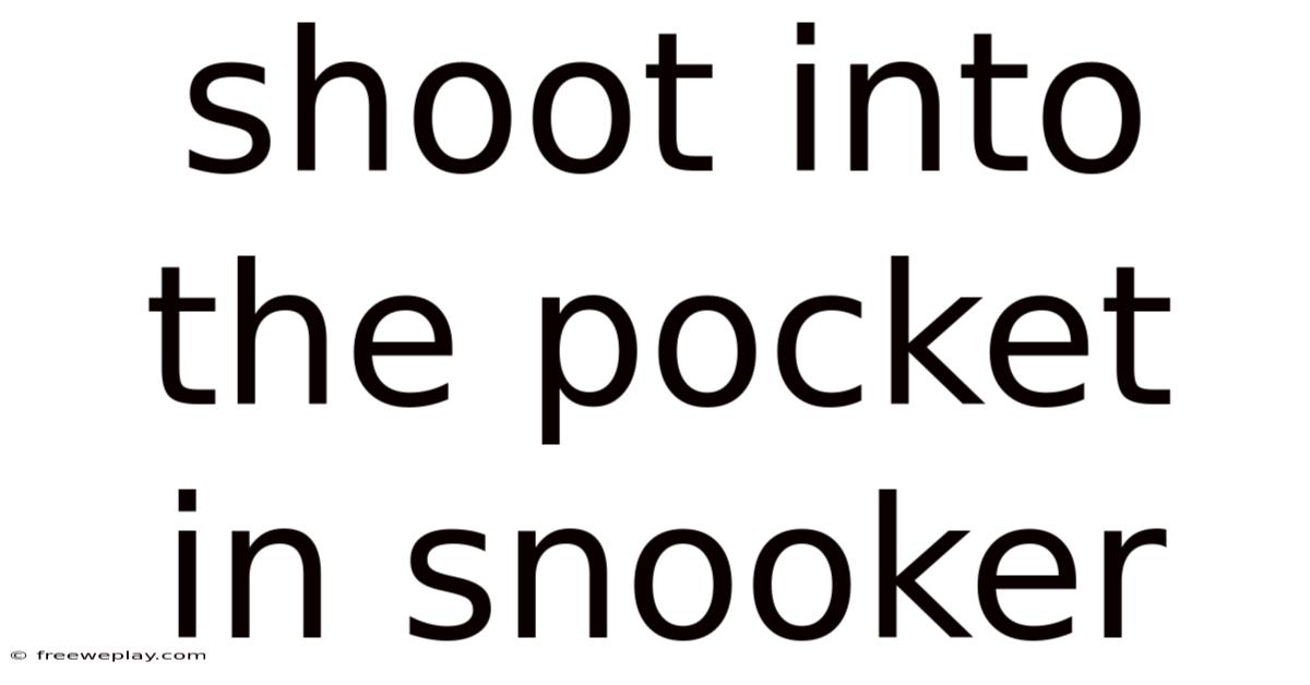 Shoot Into The Pocket In Snooker
