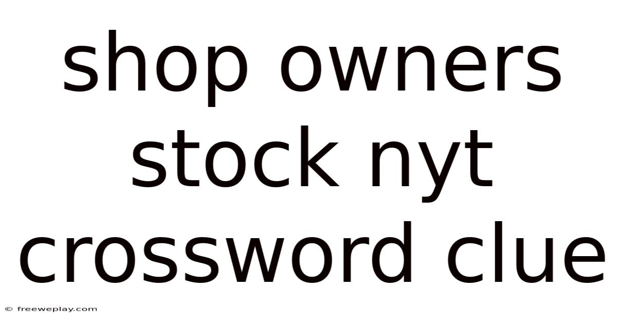 Shop Owners Stock Nyt Crossword Clue