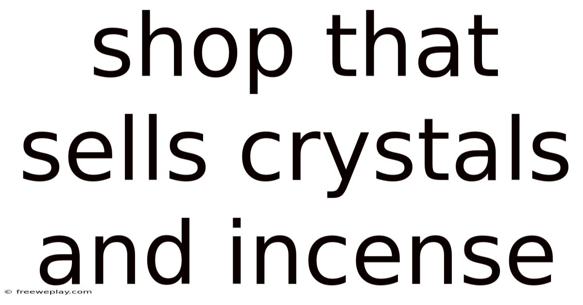 Shop That Sells Crystals And Incense