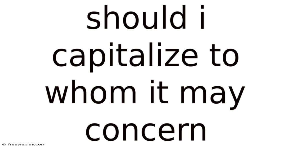 Should I Capitalize To Whom It May Concern