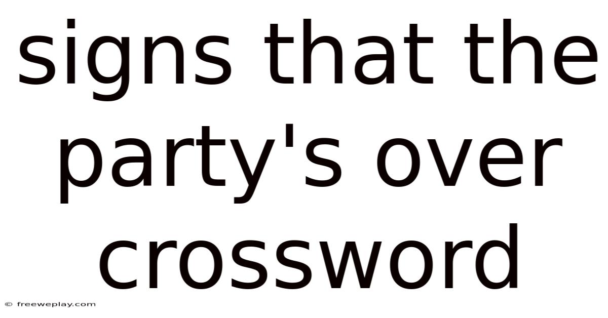 Signs That The Party's Over Crossword