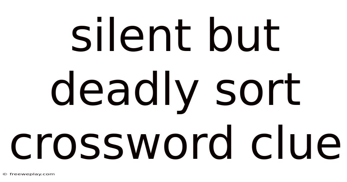 Silent But Deadly Sort Crossword Clue