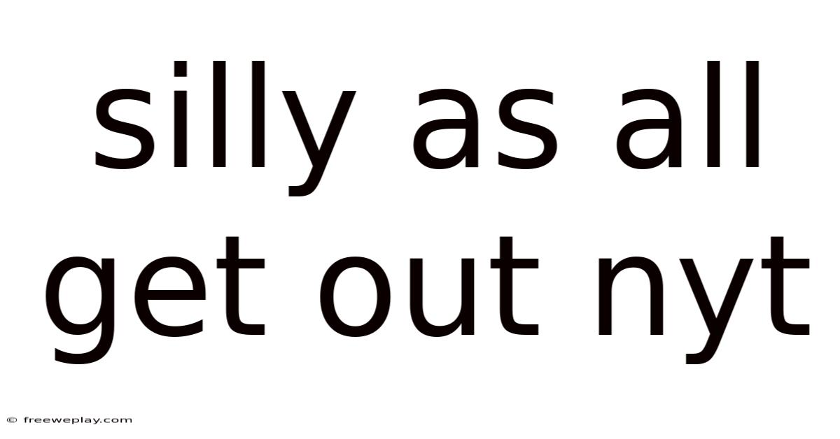 Silly As All Get Out Nyt