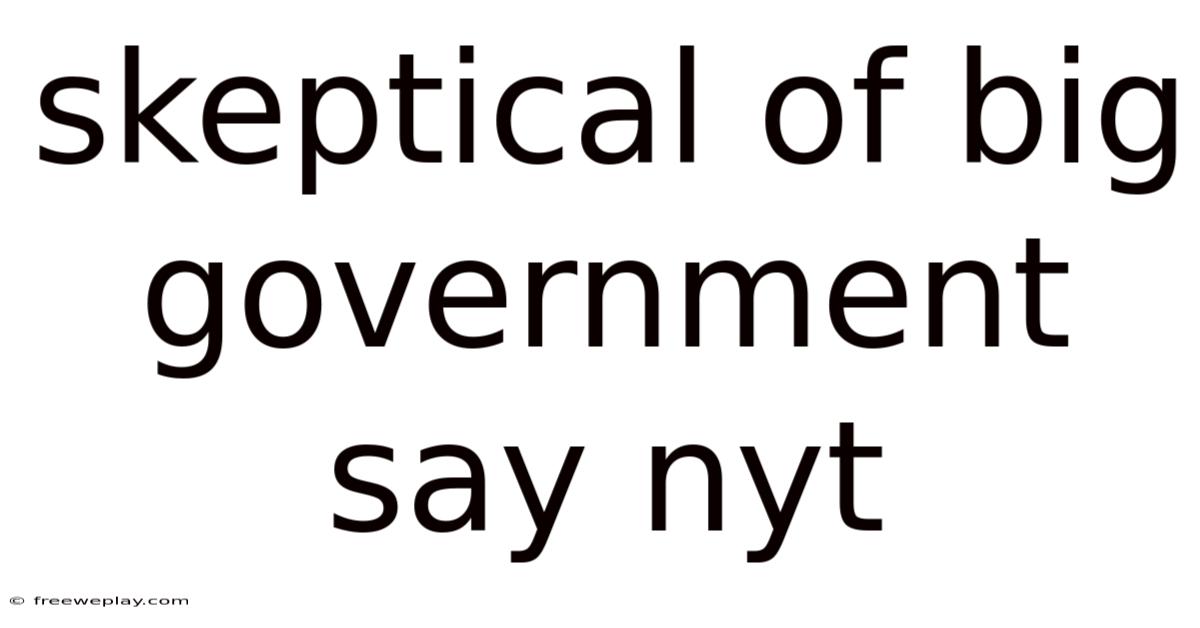 Skeptical Of Big Government Say Nyt