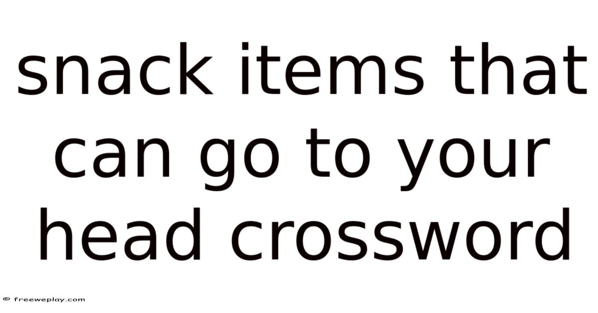 Snack Items That Can Go To Your Head Crossword