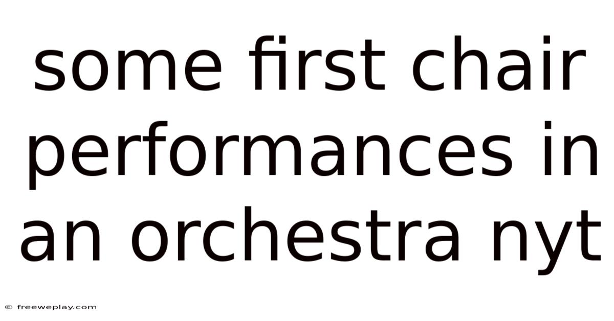 Some First Chair Performances In An Orchestra Nyt