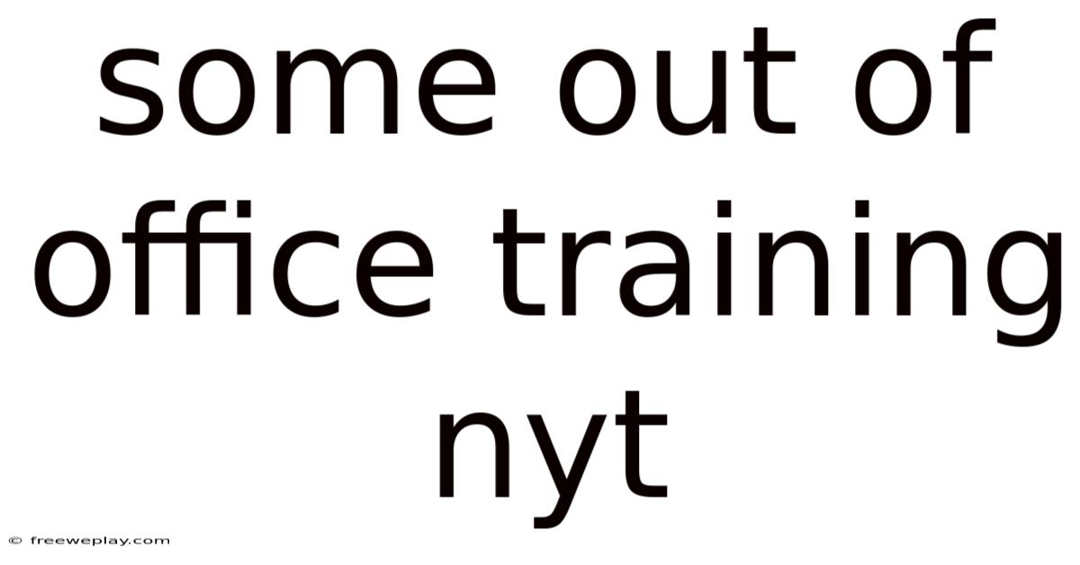 Some Out Of Office Training Nyt