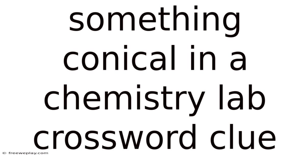Something Conical In A Chemistry Lab Crossword Clue