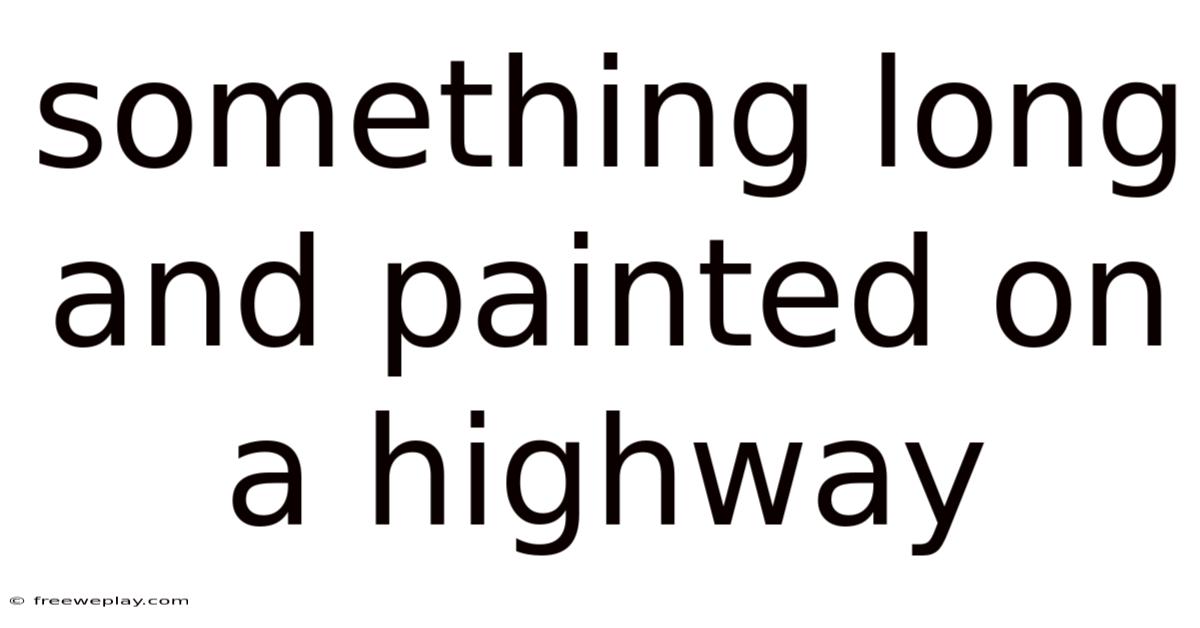 Something Long And Painted On A Highway