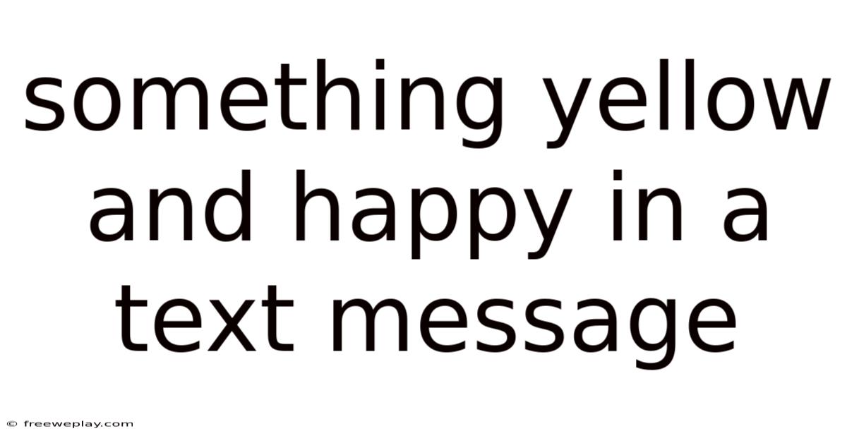 Something Yellow And Happy In A Text Message