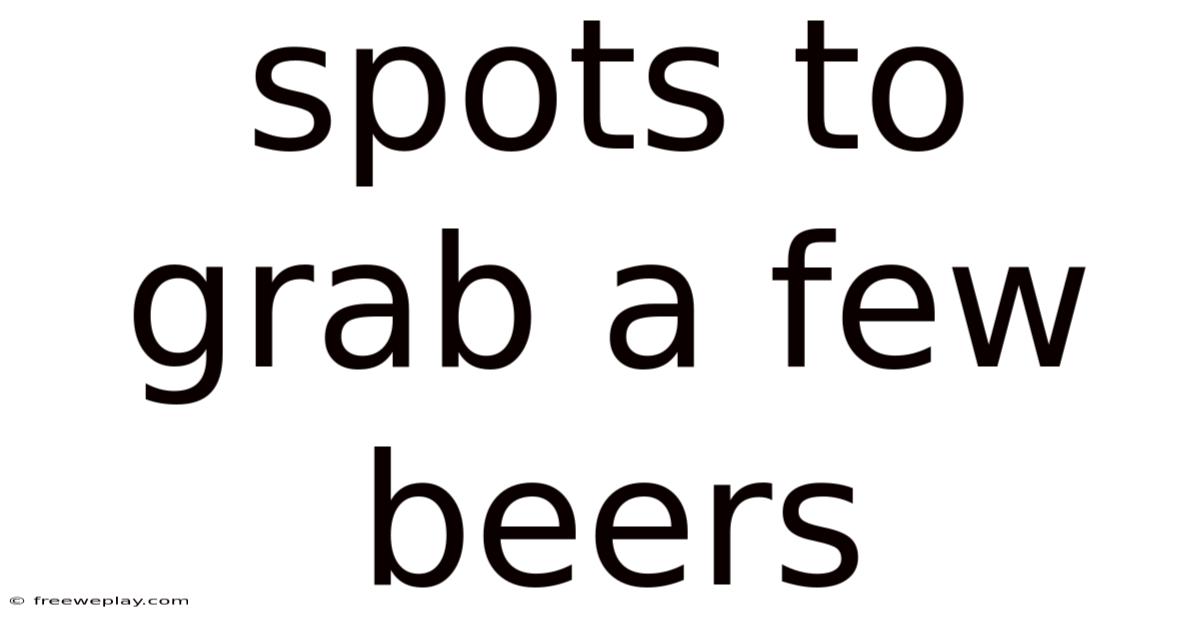 Spots To Grab A Few Beers