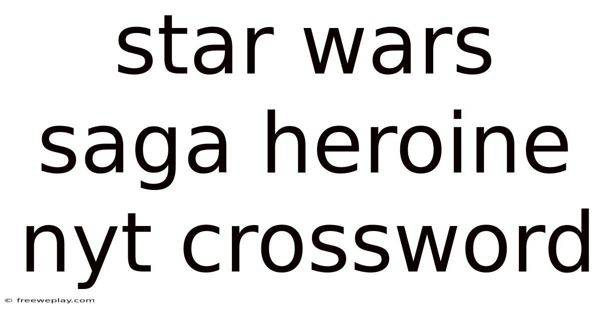 Star Wars Saga Heroine Nyt Crossword