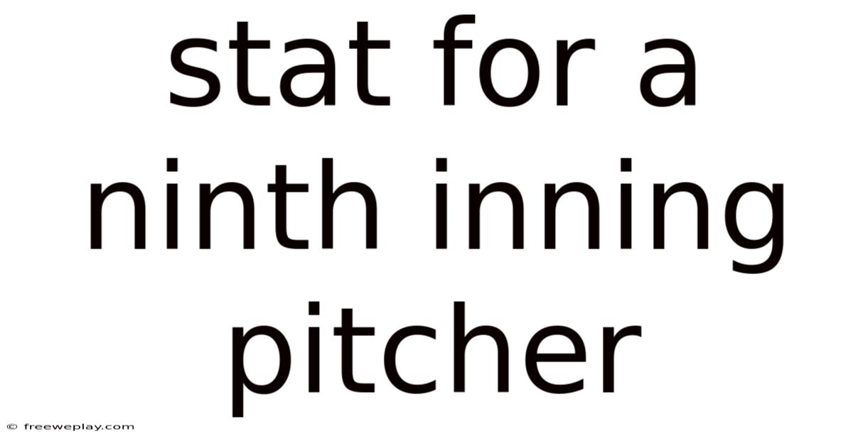 Stat For A Ninth Inning Pitcher