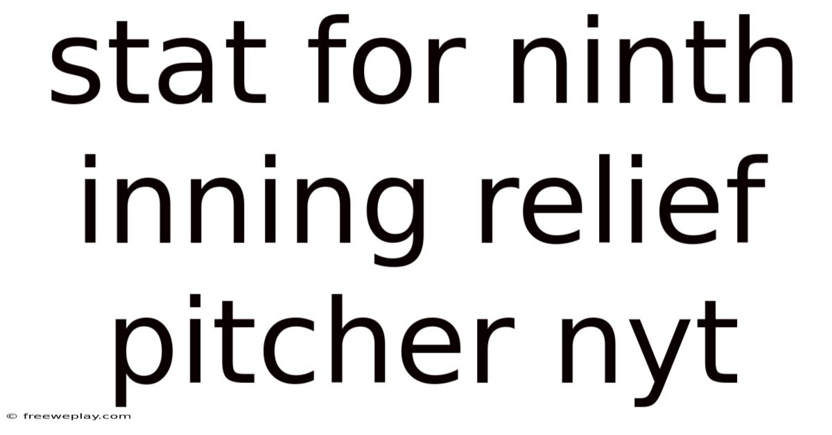 Stat For Ninth Inning Relief Pitcher Nyt