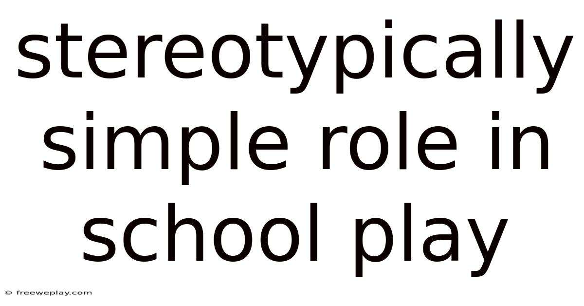 Stereotypically Simple Role In School Play
