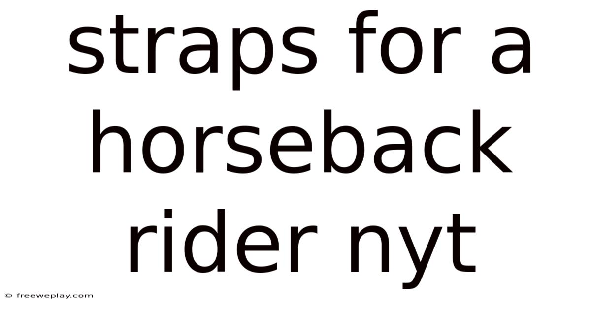 Straps For A Horseback Rider Nyt