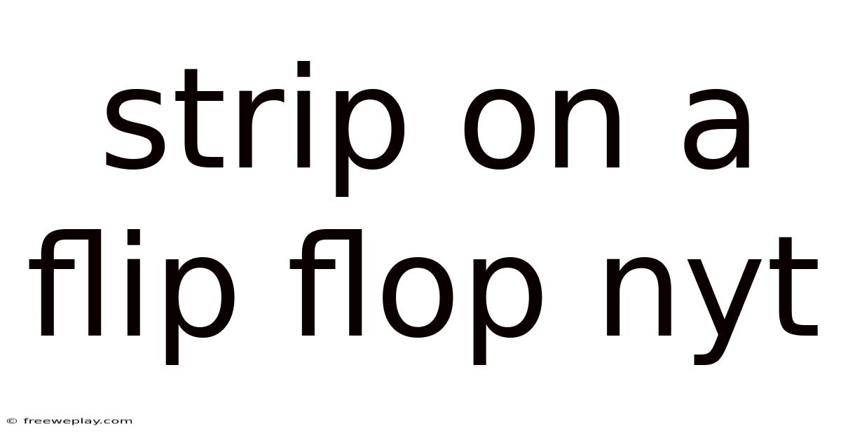 Strip On A Flip Flop Nyt