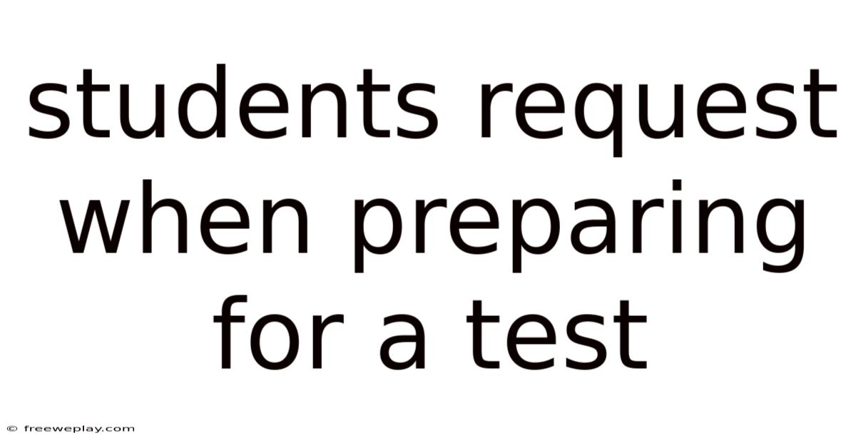 Students Request When Preparing For A Test