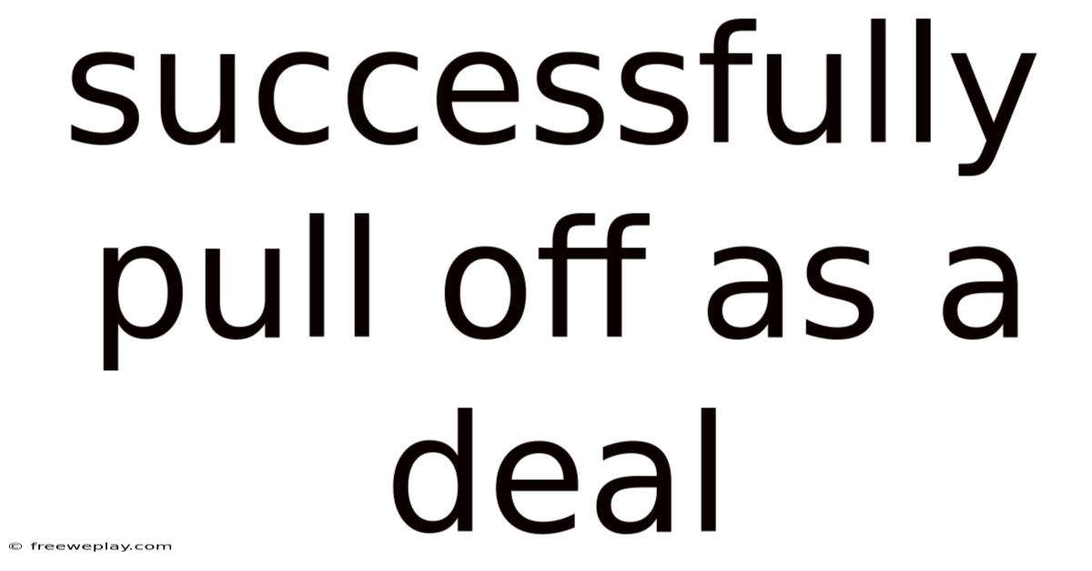 Successfully Pull Off As A Deal
