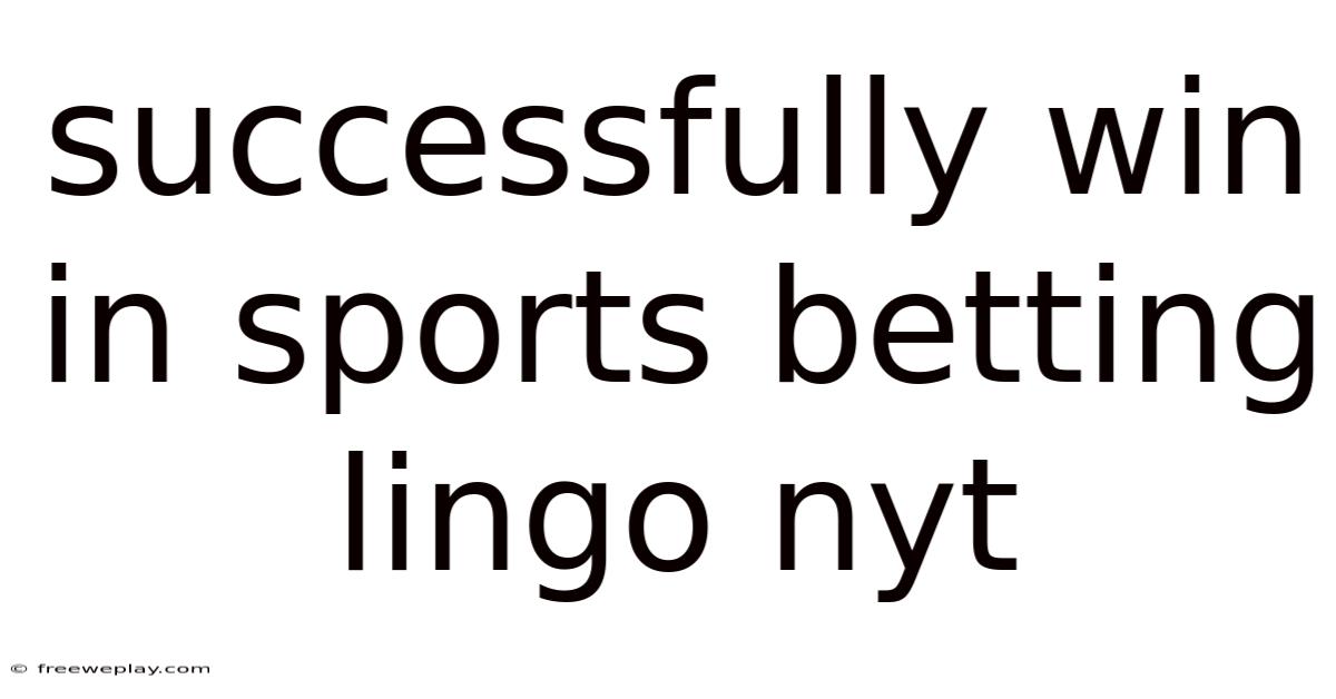 Successfully Win In Sports Betting Lingo Nyt