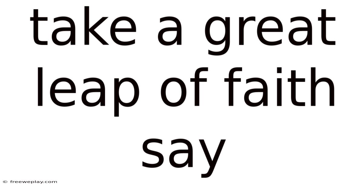 Take A Great Leap Of Faith Say