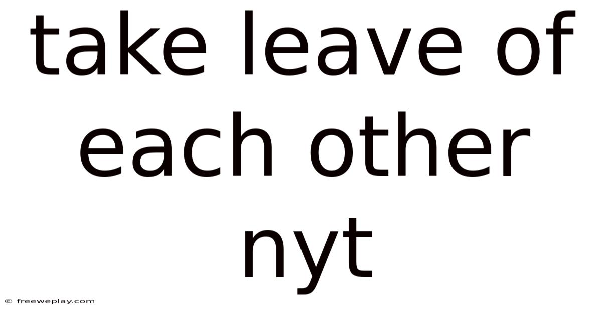 Take Leave Of Each Other Nyt