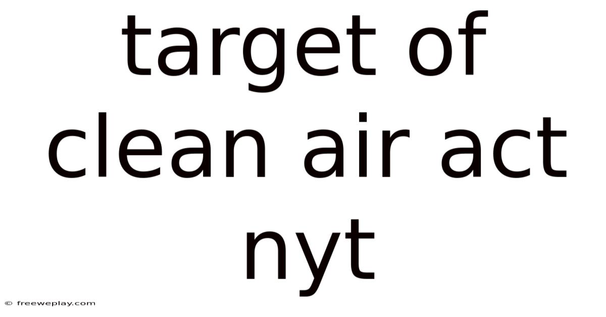Target Of Clean Air Act Nyt