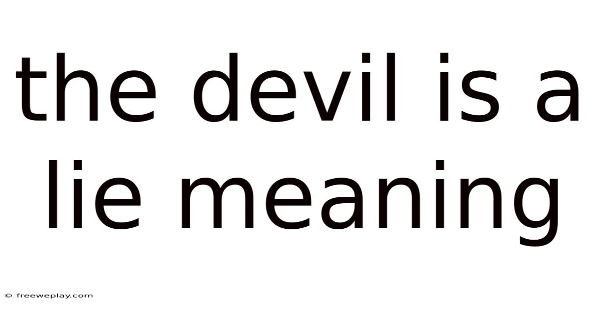 The Devil Is A Lie Meaning