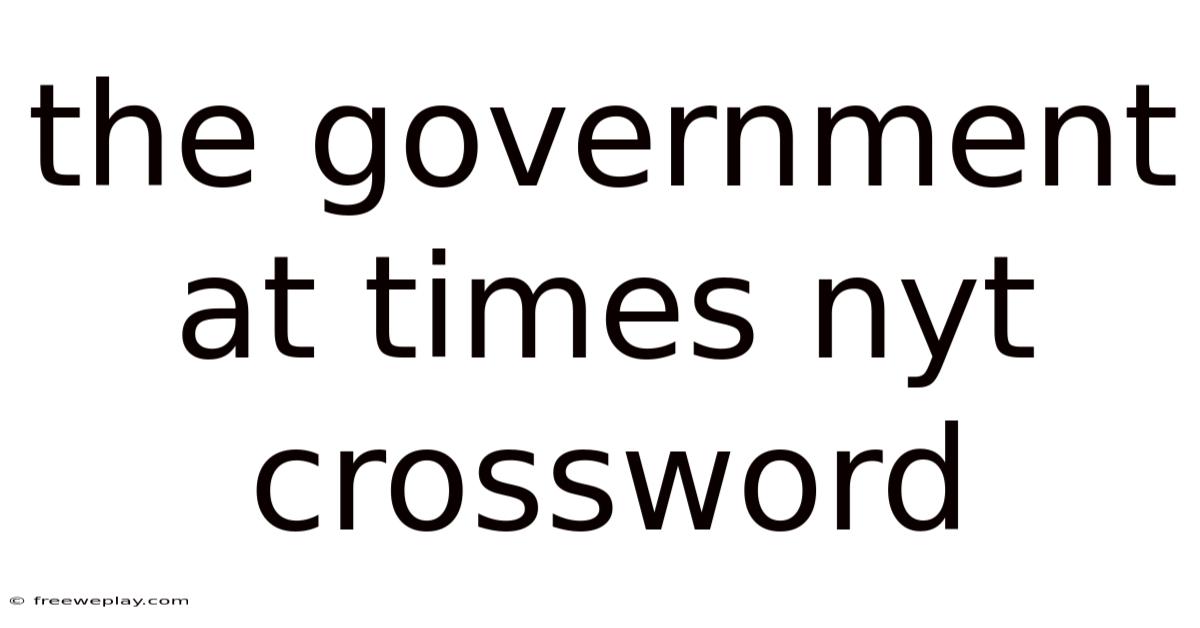 The Government At Times Nyt Crossword