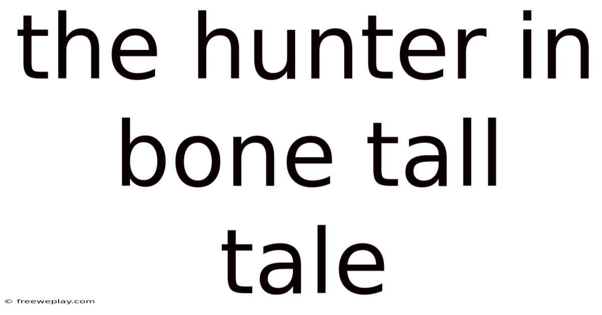 The Hunter In Bone Tall Tale