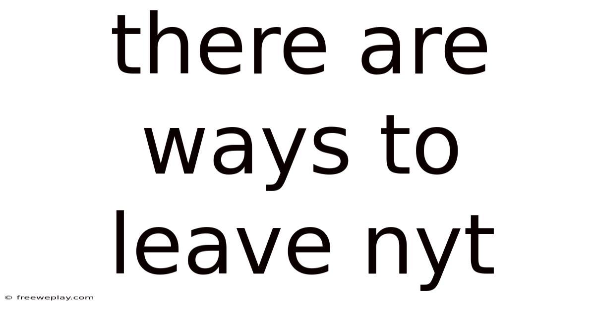 There Are Ways To Leave Nyt