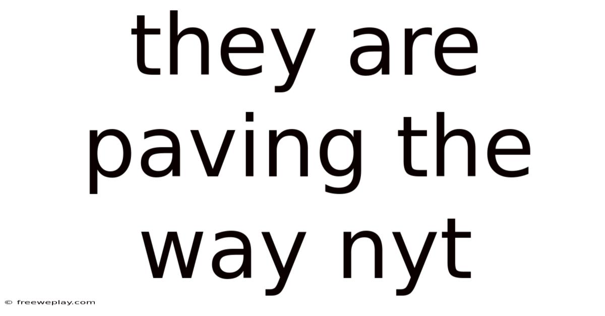They Are Paving The Way Nyt