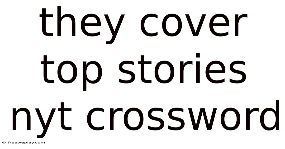 They Cover Top Stories Nyt Crossword