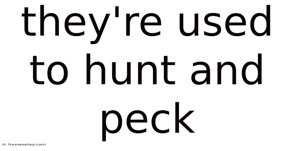 They're Used To Hunt And Peck